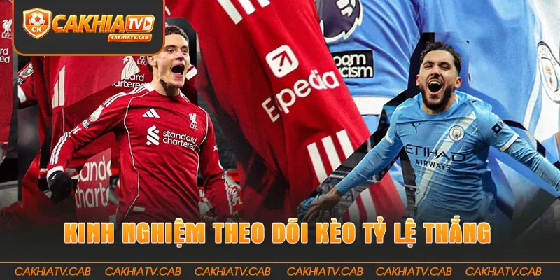 Các kinh nghiệm theo dõi kèo tỷ lệ thắng cao