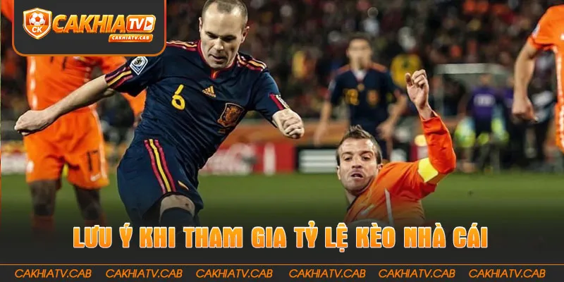 Các lưu ý khi tham gia tỷ lệ kèo nhà cái