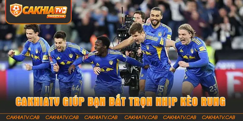 CakhiaTV giúp bạn bắt trọn mọi nhịp Kèo Rung