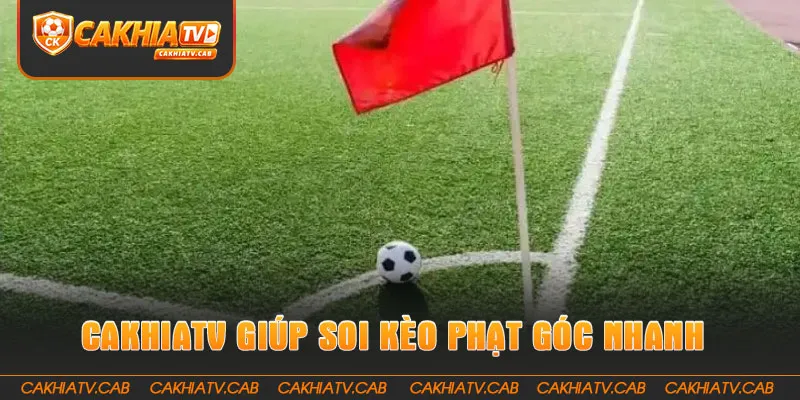 CakhiaTV giúp soi Kèo Phạt Góc nhanh và trực quan