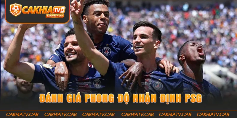 Đánh giá phong độ Nhận Định PSG Hôm Nay