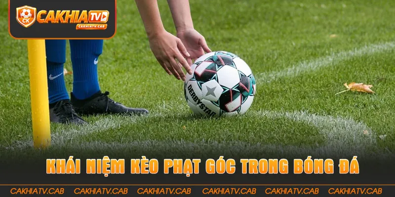 Khái niệm kèo phạt góc trong bóng đá