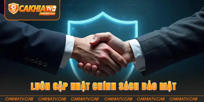 Luôn luôn cập nhật chính sách bảo mật