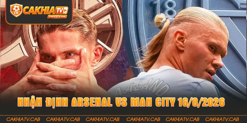 Nhận Định Arsenal Vs Man City 16 8 2026