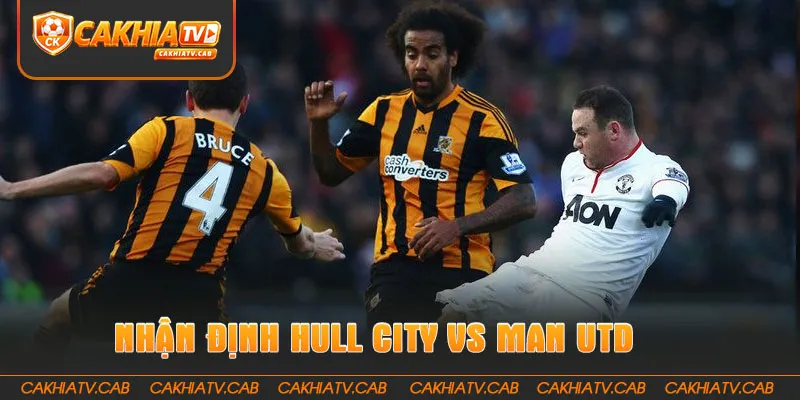 Nhận định Hull City vs Man Utd 22 8 2026