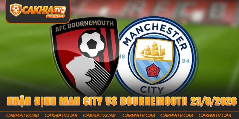 Nhận Định Man City Vs Bournemouth 23 8 2026
