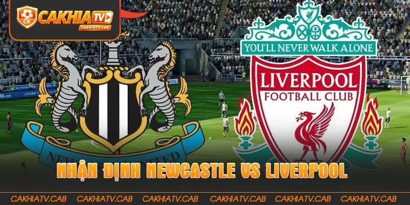 Nhận Định Newcastle Vs Liverpool 23 8 2026