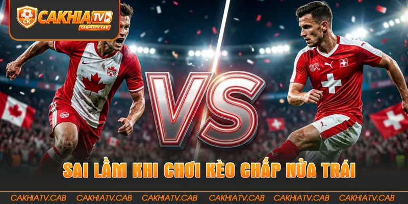 Những sai lầm khi chơi kèo chấp nửa trái