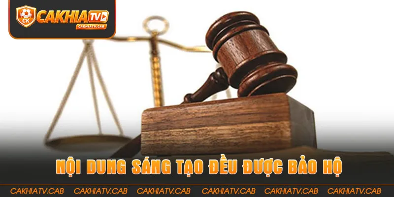 Nội dung sáng tạo tại CakhiaTV đều được bảo hộ