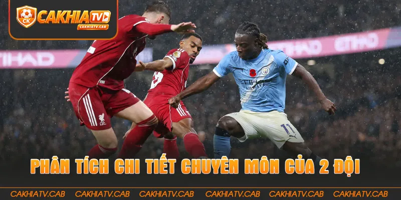 Phân tích chi tiết chuyên môn của 2 đội