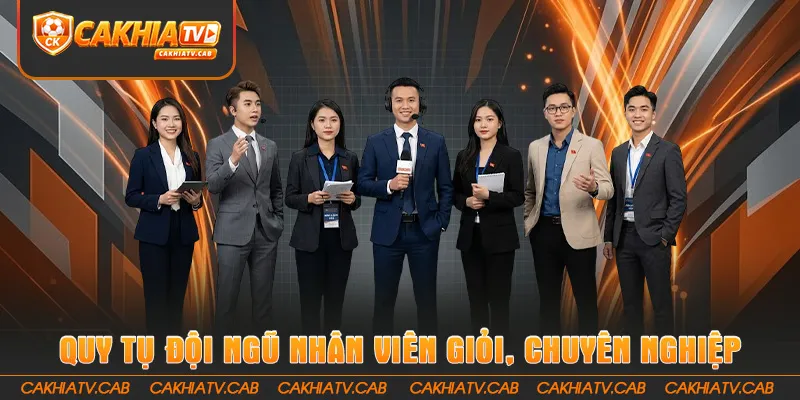 Quy tụ đội ngũ nhân viên giỏi, chuyên nghiệp