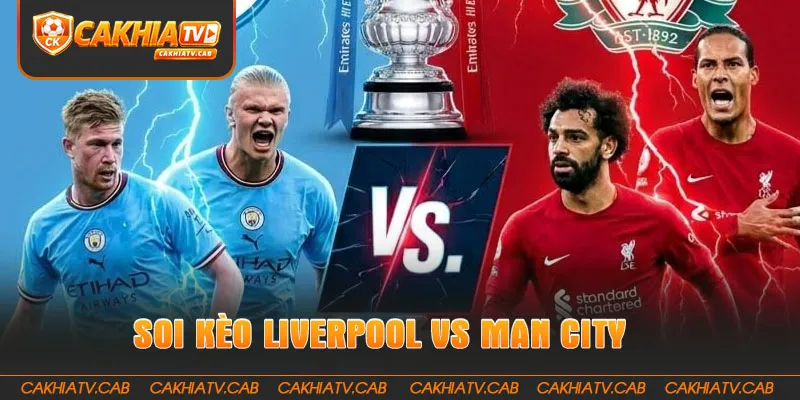 Soi Kèo Liverpool Vs Man City