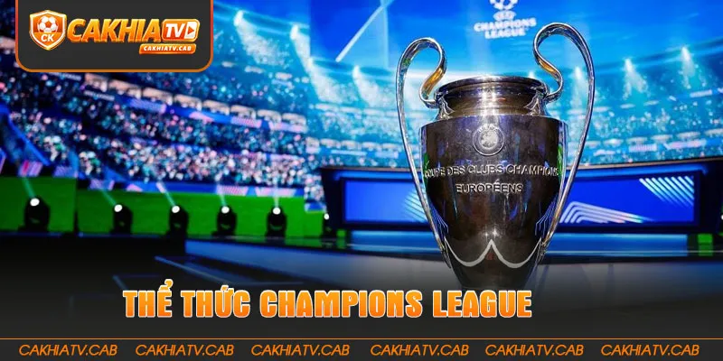 Thể thức Champions League tạo nên hành trình tranh cúp nghẹt thở