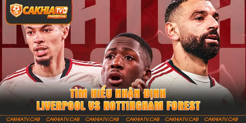 Tìm hiểu Nhận Định Liverpool Vs Nottingham Forest 29 8 2026