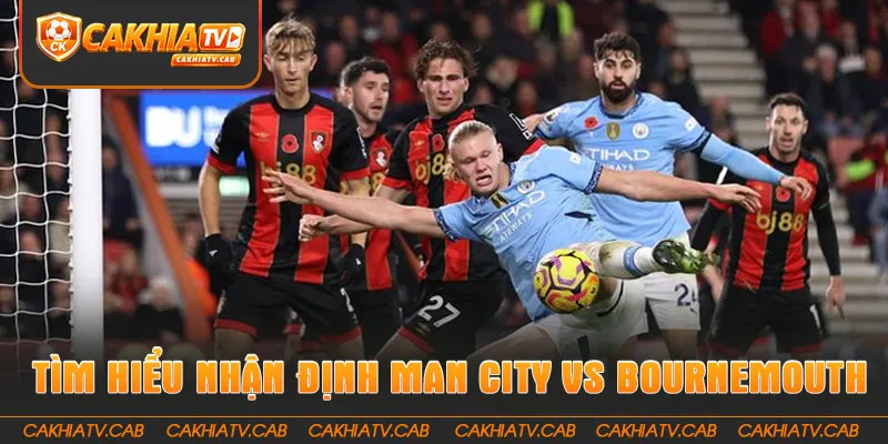Tìm hiểu Nhận Định Man City Vs Bournemouth 23 8 2026