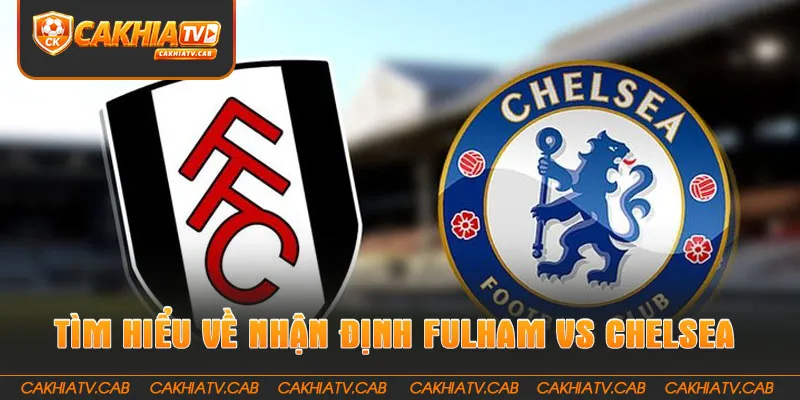 Tìm hiểu về Nhận Định Fulham Vs Chelsea 24 8 2026